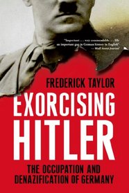 Exorcising Hitler: The Occupation and Denazification of Germany