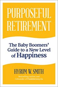 Purposeful Retirement: The Baby Boomers' Guide to a New Level of Happiness