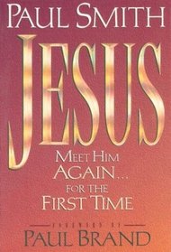 Jesus: Meet Him Again...for the First Time