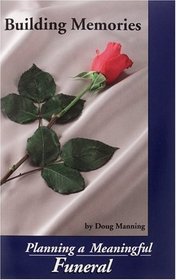 Building Memories-Planning A Meaningful Funeral