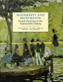 Modernity and Modernism : French Painting in the Nineteenth Century (Modern Art Practices and Debates)