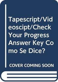 Tapescript/Videoscipt/Check Your Progress Answer Key Como Se Dice?