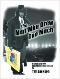 The Man Who Drew Too Much: A Collection of 2005 Social Commentary Cartoons