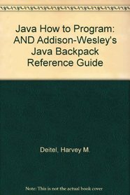 Java How to Program: AND Addison-Wesley's Java Backpack Reference Guide