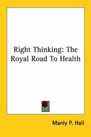 Right Thinking: The Royal Road to Health