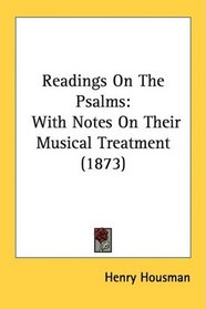 Readings On The Psalms: With Notes On Their Musical Treatment (1873)