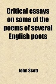Critical essays on some of the poems of several English poets