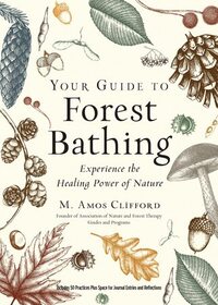 Your Guide to Forest Bathing (Expanded Edition): Experience the Healing Power of Nature