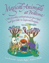 Magical Animals at Bedtime: Tales of Guidance and Inspiration for You to Read with Your Child - to Comfort and Enlighten