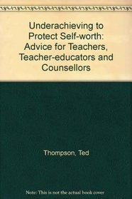 Underachieving to Protect Self-Worth: Theory, Research and Interventions