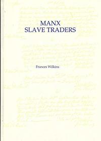 Manx Slave Traders: A Social History of the Isle of Man's Role in the Atlantic Slave Trade