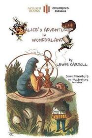 Alice's Adventures in Wonderland (Aziloth Books): The Only Edition with All 42 of John Tenniel's Illustrations in Colour