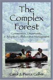 The Complex Forest: Communities, Uncertainty, and Adaptive Collaborative Management (Resources for the Future)