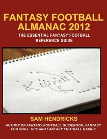 Fantasy Football Almanac 2012: The Essential Fantasy Football Reference Guide