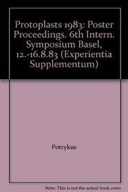Protoplasts 1983: Poster Proceedings. 6th Intern. Symposium Basel, 12.-16.8.83 (Experientia Supplementum)