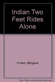 Indian Two Feet Rides Alone (Indian Two Feet Series)