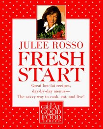 Fresh Start : Great Low-Fat Recipes, Day-by-Day Menus--The Savvy Way to Cook, Eat, and Live