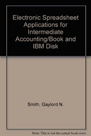 Electronic Spreadsheet Applications for Intermediate Accounting/Book and IBM Disk