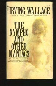 The Nympho and Other Maniacs : The Lives, the Loves and the Sexual Adventures of Some Scandalous and Liberated Ladies