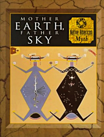 Mother Earth, Father Sky: Native American Myth (Myth  Mankind , Vol 4, No 20)
