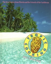 Tropic Cooking: New Cuisine from Florida and the Islands of the Caribbean