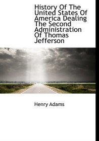History Of The United States Of America Dealing The Second Administration Of Thomas Jefferson