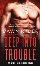 Deep Into Trouble (Unbroken Heroes, Bk 3)