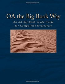 OA the Big Book Way: An AA Big Book Study Guide for Compulsive Overeaters