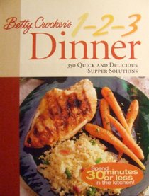 Betty Crocker's 1-2-3 Dinner: 350 Quick and Delicious Supper Solutions