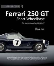 Ferrari 250 GT Short Wheelbase: The Autobiography of 2119 GT, Great Cars Series #4