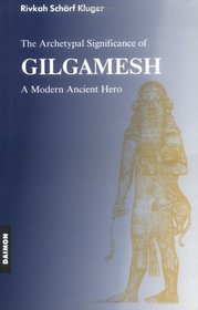 The Archetypal Significance of Gilgamesh: A Modern Ancient Hero