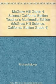 McGraw Hill Grade 4 Science California Edition Teacher's Multimedia Edition (McGraw Hill Science, California Edition Grade 4)