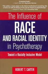 The Influence of Race and Racial Identity in Psychotherapy : Toward a Racially Inclusive Model (Wiley Series on Personality Processes)