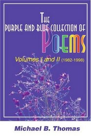 The Purple and Blue Collection of Poems: Volumes I and II (1982-1998) (v. I, v. II)