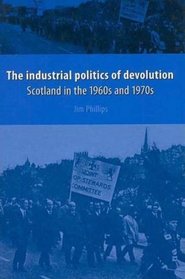 The Industrial Politics of Devolution: Scotland in the 1960s and 1970s