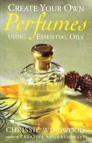 Create Your Own Perfumes: Using Essential Oils