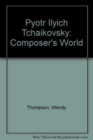 Pyotr Ilyich Tchaikovsky: Composer's World