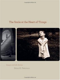 The Smile at the Heart of Things: Essays and Life Stories