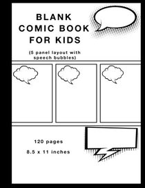 Blank Comic Book for Kids: 5 panels with Speech Bubbles, White cover, 120 pages, Large (8.5 x 11) inches, White Paper, Draw and create your own Comics