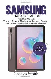 Samsung Galaxy Tab S6  User's Guide: Tips and Tricks to Master Your Samsung Galaxy Tab S6 and Troubleshoot Common Problems