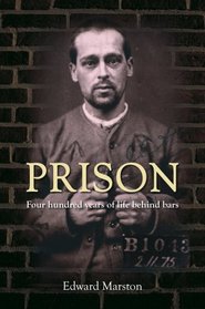 Prison: Five Hundred Years of Life Behind Doors