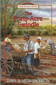 The Forty-Acre Swindle: Introducing George Washington Carver (Trailblazer Books) (Volume 31)