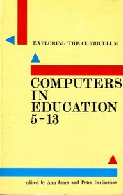 Computers in Education, 5-13 (Exploring the curriculum)