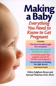 Making a Baby : Everything You Need to Know to Get Pregnant