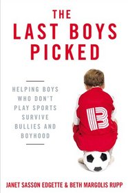 The Last Boys Picked: Helping Boys Who Don't Play Sports Survive Bullies and Boyhood