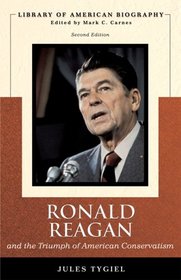 Ronald Reagan and the Triumph of American Conservatism (Library of American Biography Series) (2nd Edition) (Library of American Biography)