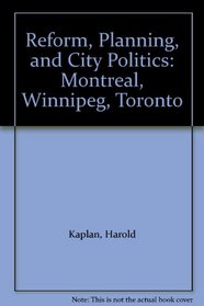 Reform, Planning, and City Politics: Montreal, Winnipeg, Toronto