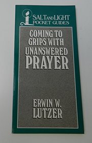 Coming to grips with unanswered prayer (Salt and Light pocket guides)