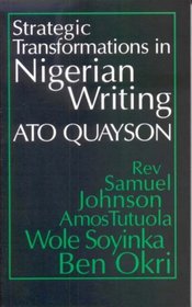Strategic Transformations in Nigerian Writing: Orality and History in the Work of Rev. Samuel Johnson, Amos Tutuola, Wole Soyinka and Ben Okri (Studies in African Literature)