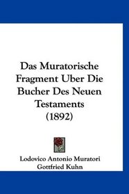 Das Muratorische Fragment Uber Die Bucher Des Neuen Testaments (1892) (German Edition)